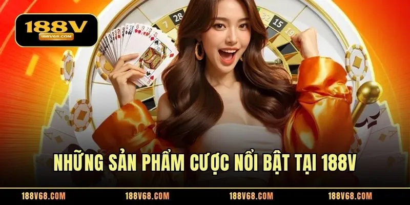 Những sản phẩm cược nổi bật tại 188V