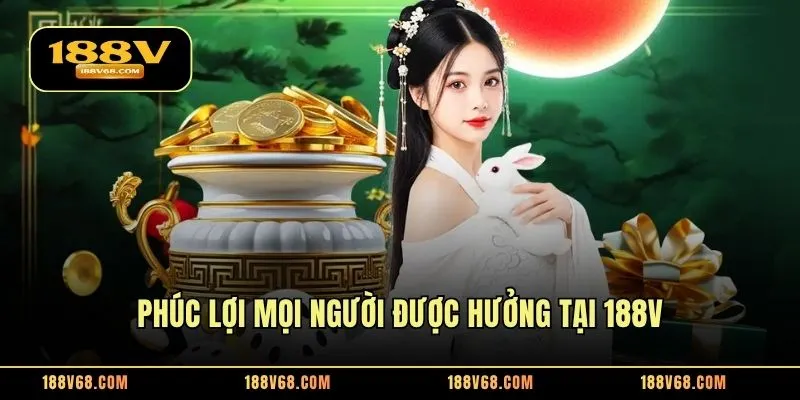 Phúc lợi mọi người được hưởng tại 188V