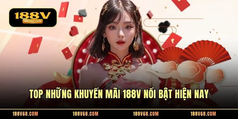 Top những khuyến mãi 188V nổi bật hiện nay